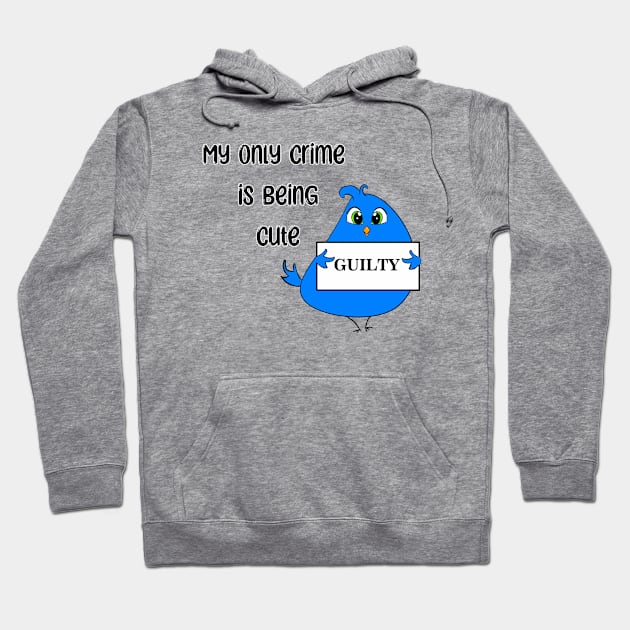 My Only Crime Is Being Cute Hoodie by DitzyDonutsDesigns